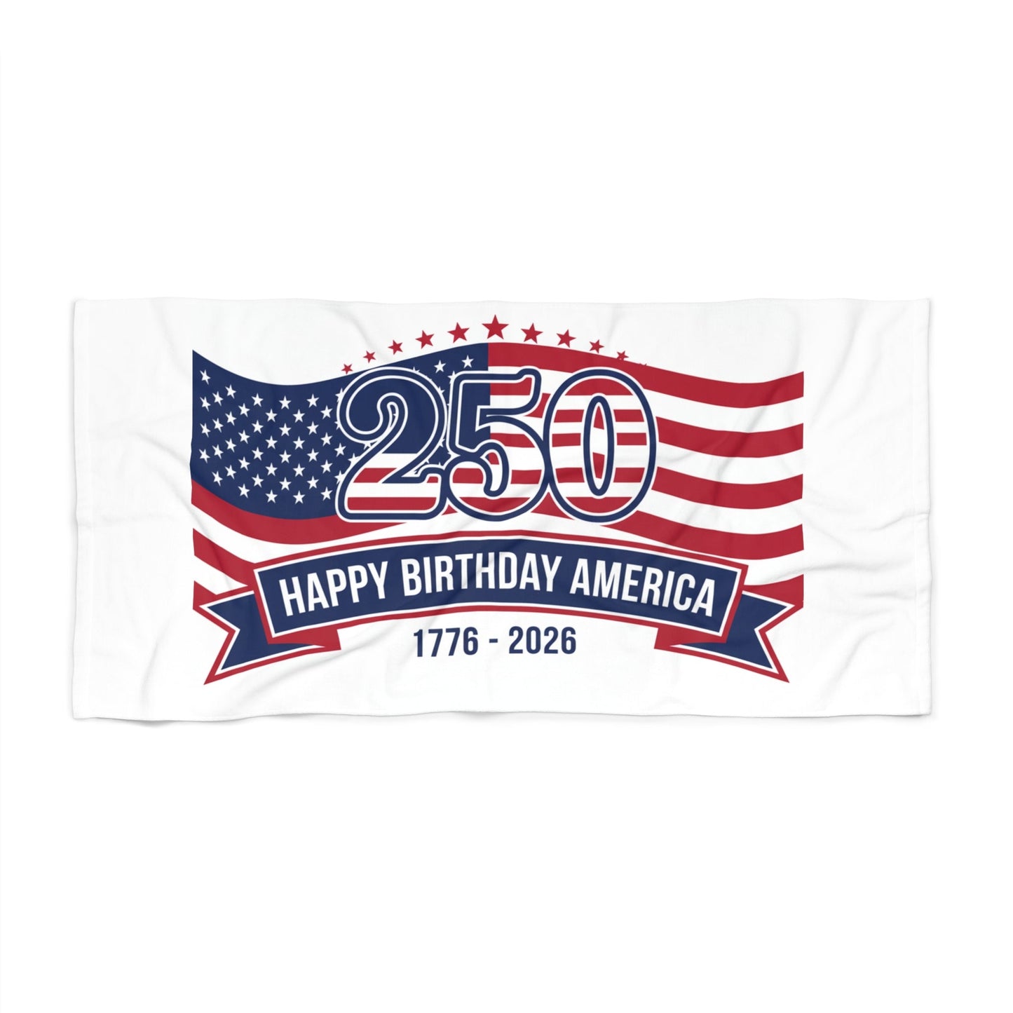 250th Happy Birthday America Beach Towel — 1776–2026 Patriotic USA Flag Towel