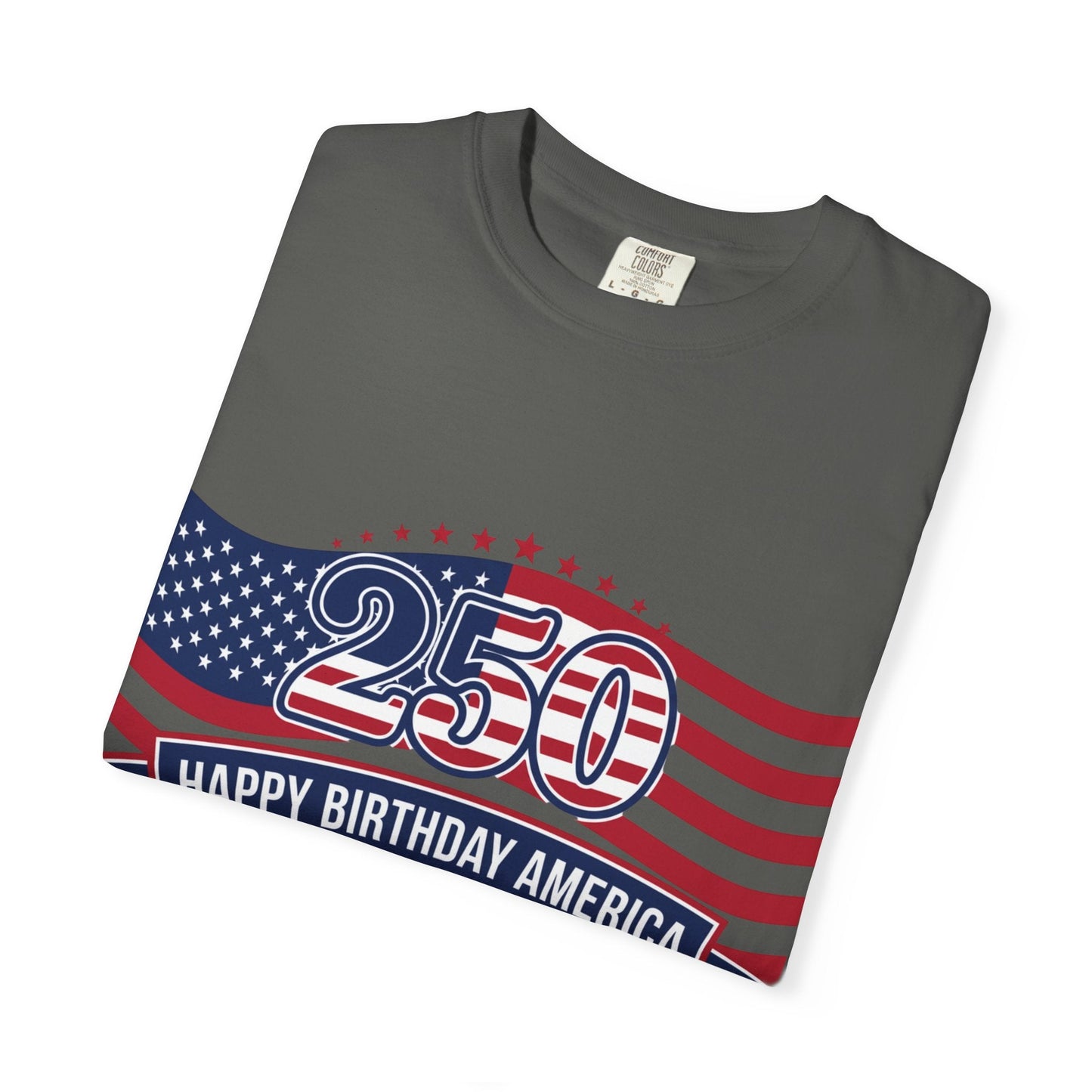 "250 Happy Birthday America 1776-2026" Patriotic 4th of July Tee