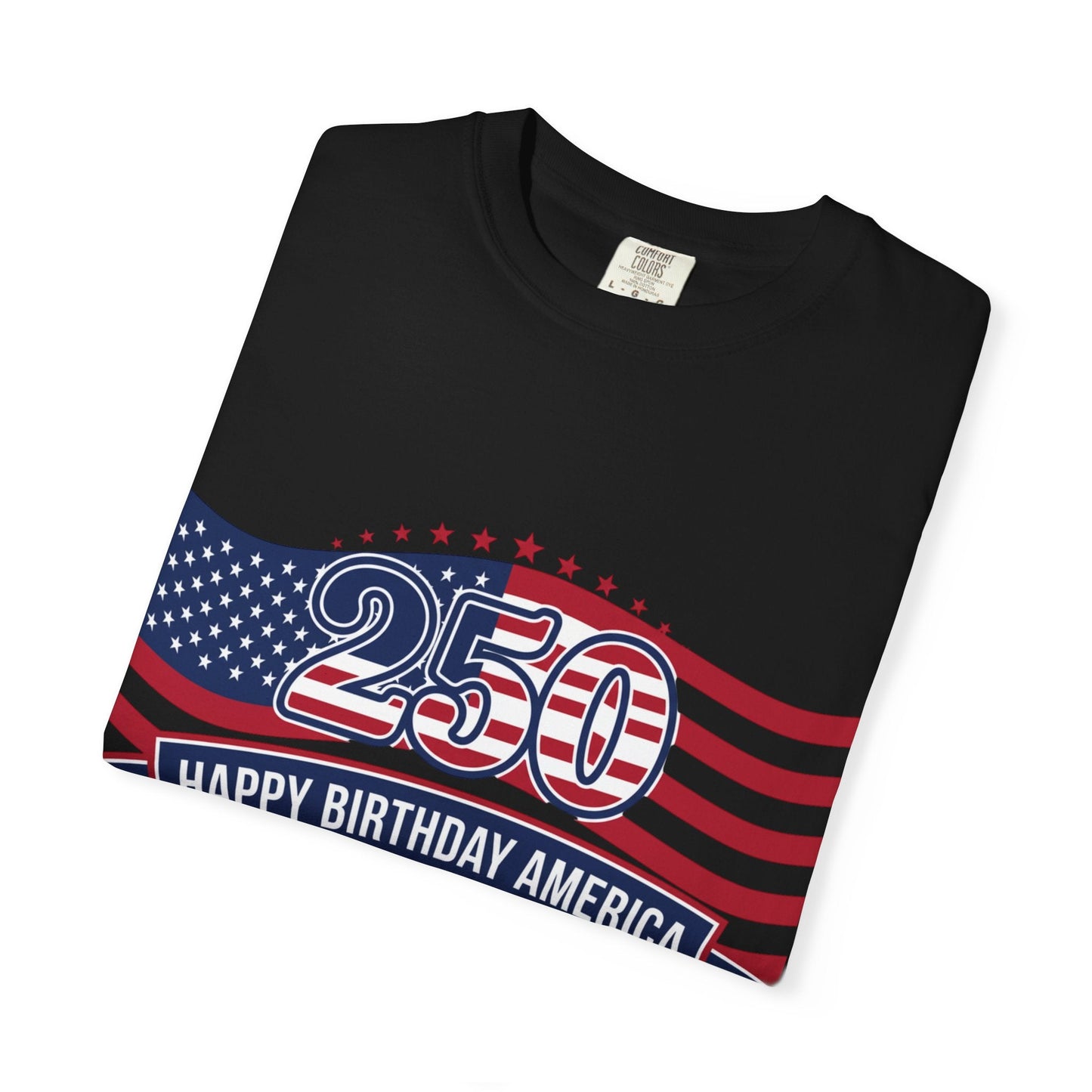 "250 Happy Birthday America 1776-2026" Patriotic 4th of July Tee