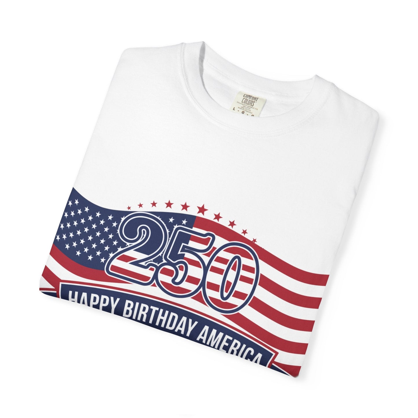 "250 Happy Birthday America 1776-2026" Patriotic 4th of July Tee